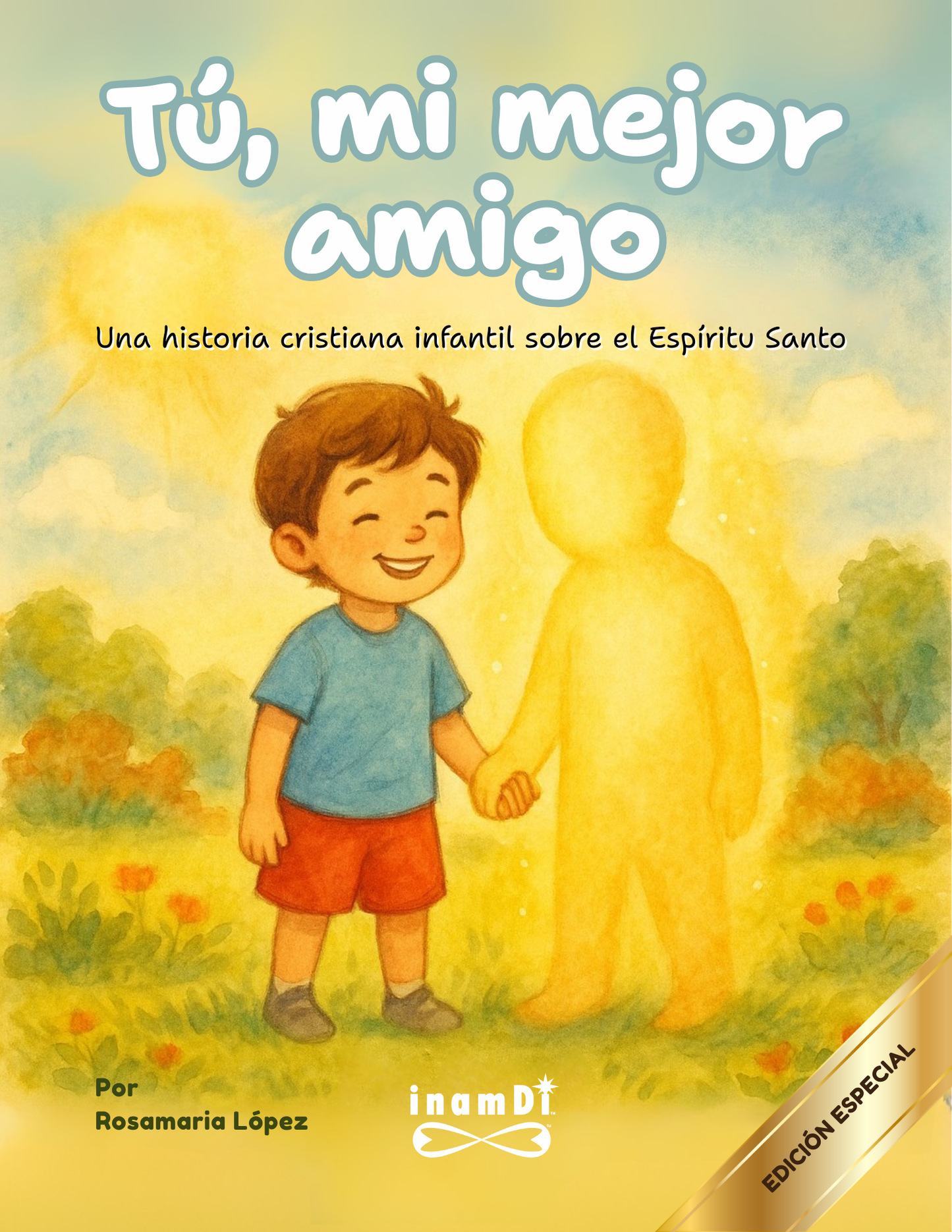 Tú, mi mejor amigo – Una historia cristiana para niños sobre el Espíritu Santo (Edición en español) EDICIÓN ESPECIAL